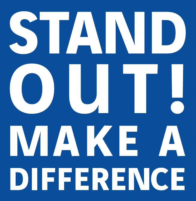 Stand out! Make a difference